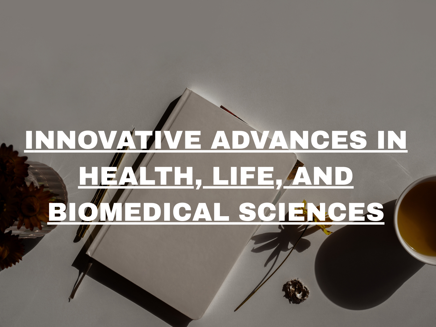 INNOVATIVE ADVANCES IN HEALTH, LIFE, AND BIOMEDICAL SCIENCES